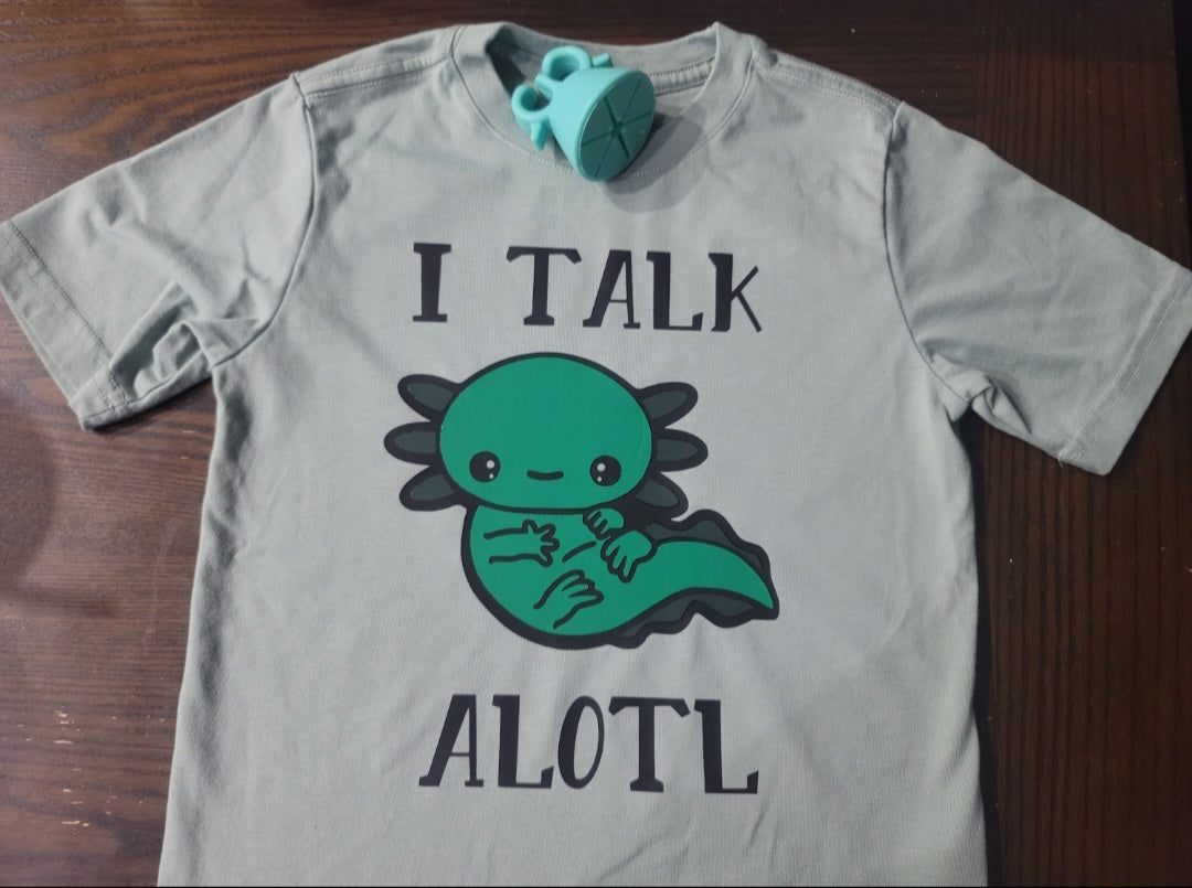 I Talk Alotl Shirt